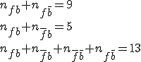 n_{fb}+n_{f\bar{b}}=9\\n_{fb}+n_{\bar{f}b}=5\\n_{fb}+n_{\bar{f}b}+n_{\bar{f}\bar{b}}+n_{f\bar{b}}=13
